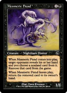 Mesmeric Fiend
 When Mesmeric Fiend enters the battlefield, target opponent reveals their hand and you choose a nonland card from it. Exile that card.
When Mesmeric Fiend leaves the battlefield, return the exiled card to its owner's hand.
